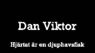 Dan Viktor - Hjärtat är en djuphavsfisk