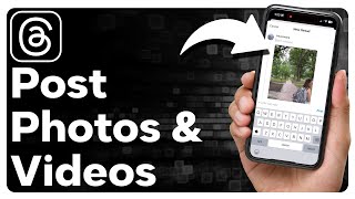 How To Post Photos And Video On Threads