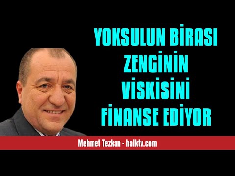 MEHMET TEZKAN: YOKSULUN BİRASI ZENGİNİN VİSKİSİNİ FİNANSE EDİYOR - SESLİ KÖŞE YAZISI