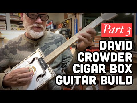 Cigar Box Guitar - The David Crowder Build (Part 3)