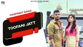 Toofani Jatt Video Song | Harpreet Rana | Kanika Maan | Punjabi Song 2017 | Rhythm Divine Records