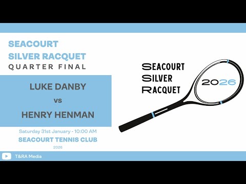Seacourt Silver Racquet 2026 - Quarter Final - Luke Danby vs Henry Henman
