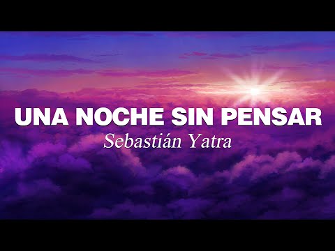 Sebastián Yatra - Una Noche Sin Pensar (Letra/Lyrics)