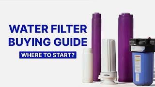 How to Choose a Water Filter System: A Step-by-Step Beginner's Guide