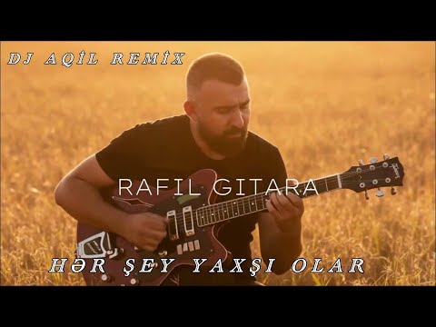 Dj Aqil & Rafil Gitara - Her sey yaxsi olar (Remix 2024)