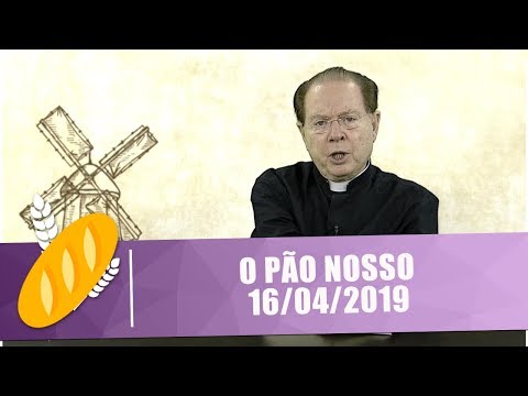 O Pão Nosso - 16/04/19