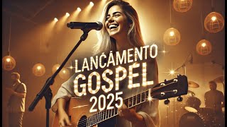????✨LANÇAMENTO GOSPEL????✨Louvores que edificam????✨Adoração Gospel2025.