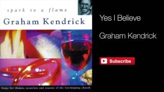 Graham Kendrick - Yes I Believe (From Spark to a Flame)