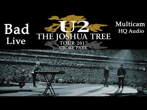 U2 - Bad - HQ Audio - Multicam - Live - Croke Park- Dublin - July 22nd 2017