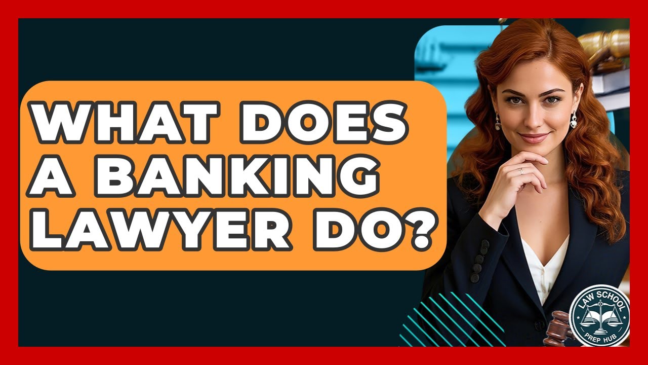 What Does A Banking Lawyer Do? - Law School Prep Hub