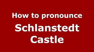 How to pronounce Schlanstedt Castle