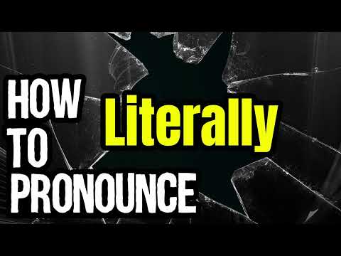 How To Pronounce Literally? (CORRECTLY) Meaning & Pronunciation