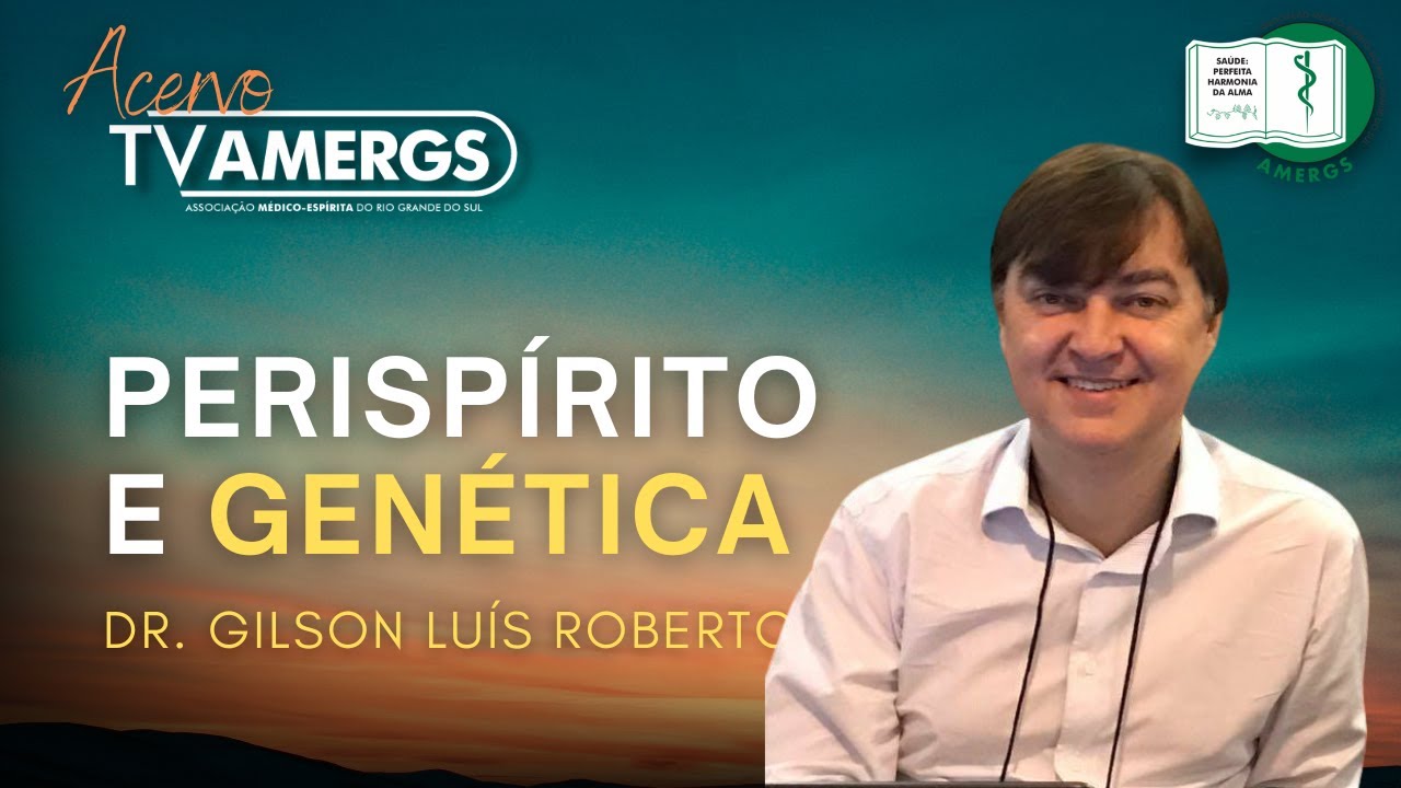 PERISPÍRITO E GENÉTICA | Dr.  Gilson Luís Roberto