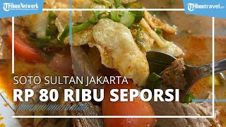 Cicipi Soto Betawi 'Sultan' di Jakarta Seharga Rp 80 Ribu Seporsi, Isiannya Melimpah