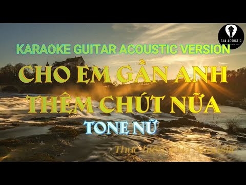 Karaoke CHO EM GẦN ANH THÊM CHÚT NỮA_Beat Guitar Acoustic Version _Tone Nữ