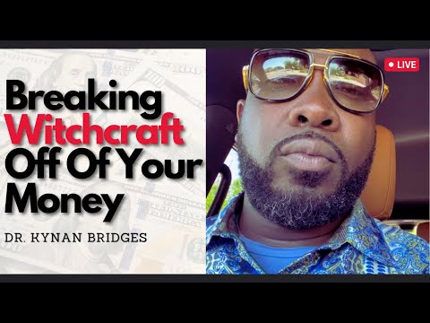 Breaking Witchcraft Off Your Money…A MUST Watch! | Dr. Kynan Bridges