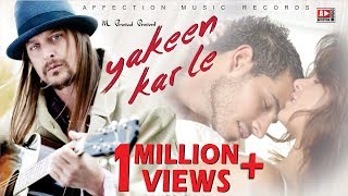 YAKEEN KAR LE | SOULFUL LOVE SONG | LATEST HINDI BOLLYWOOD SONG 2017 #AFFECTION MUSIC RECORDS