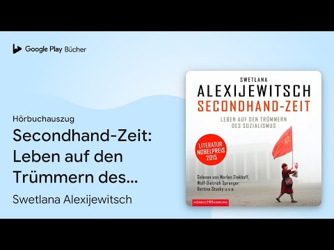 „Secondhand-Zeit: Leben auf den Trümmern des…“ von Swetlana Alexijewitsch · Hörbuchauszug