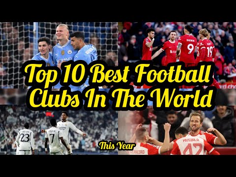 Top 10 Best Football Clubs In The World In 2024