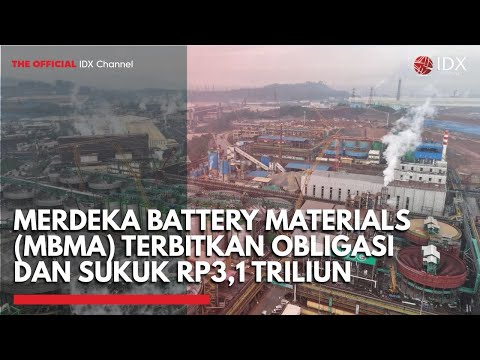 Merdeka Battery Materials (MBMA) Terbitkan Obligasi dan Sukuk Rp3,1 T, Untuk Apa Dananya?