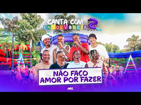 Canta Com Envolvência 2 - Não Faço Amor Por Fazer (Ao Vivo)