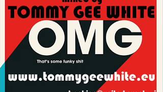 Tommy Gee White - OMG that´s some funky shit 2012
