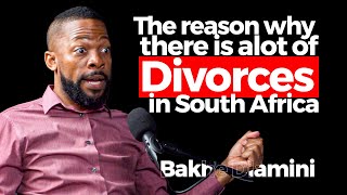The reason why there is alot of divorces in South Africa | Bakhe Dlamini