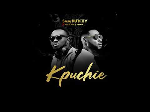 Kpuchie - Sam Dutchy feat  Flavour & Waga G