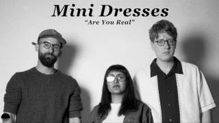 Mini Dresses - "Are You Real" (Official Audio)