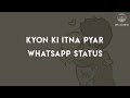 Whatsapp Status Kyon Ki Itna Pyar Tumko Karte Hai Ham Best Romantic Whatsapp Video For Status