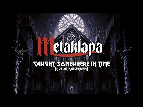 METAKLAPA - Caught Somewhere in Time (Live at Kaiserdom)