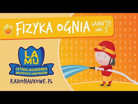 Co to jest nic? Jak powstaje pożar? | Odcinek o fizyce i ogniu | LAMU'23 | odc. 3