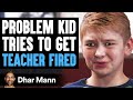 PROBLEM KID Tries To Get TEACHER FIRED What Happens Next Is Shocking Dhar Mann