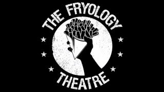 The Fryology Theatre - Born To Fry (Live in 2015)