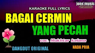 Download lagu BAGAI CERMIN YANG PECAH || MUKHTAR KELANA || KARAOKE DANGDUT || NADA PRIA  mp3