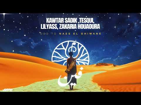 KAWTAR SADIK ,TESQUI, LILYASS feat ZAKARIA HOUAOURA   (FINE)