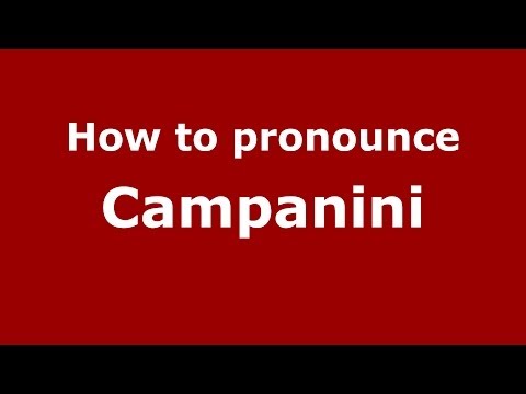 How to pronounce Campanini (Italian/Italy) - PronounceNames.com