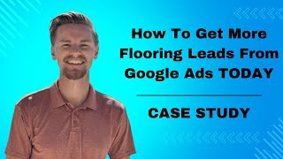 How We Generated 57 Phone Call Leads For a Flooring Store Using This Unique Google Ad Strategy