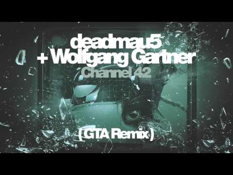 deadmau5 + Wolfgang Gartner - Channel 42 (GTA Remix)
