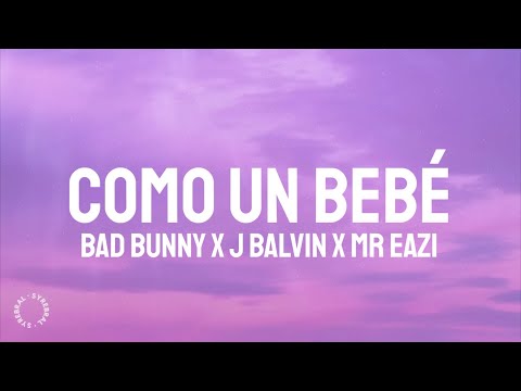 Bad Bunny x J Balvin x Mr Eazi - COMO UN BEBÉ (Letra/Lyrics)