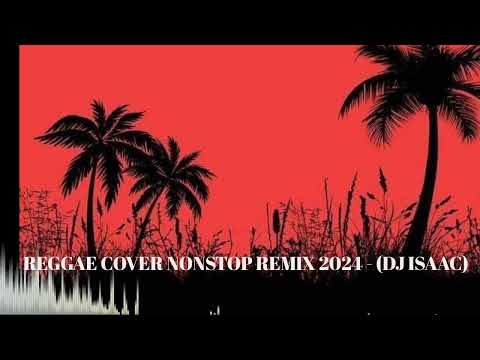 REGGAE COVER NONSTOP REMIX 2024 - DJ ISAAC