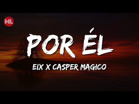 Eix x Casper Magico - Por Él (Letra / Lyrics)
