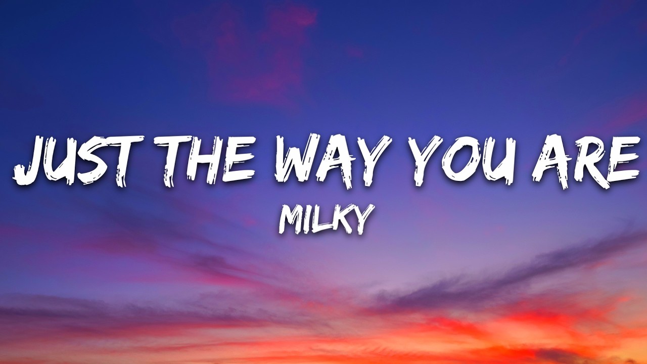 Milky - Just The Way You Are (Lyrics)