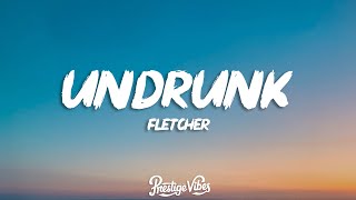 FLETCHER - Undrunk (Lyrics)