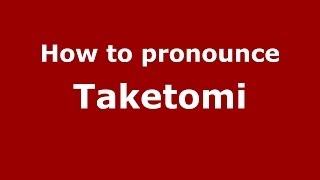 How to pronounce Taketomi