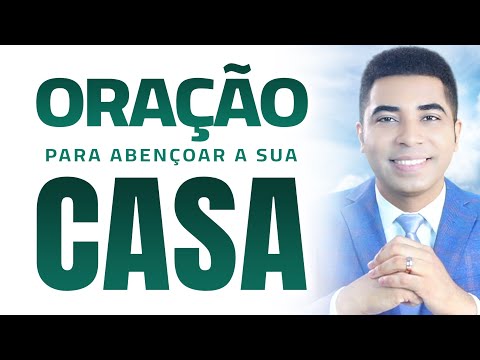 ORAÇÃO PARA PROTEGER E ABENÇOAR SUA CASA