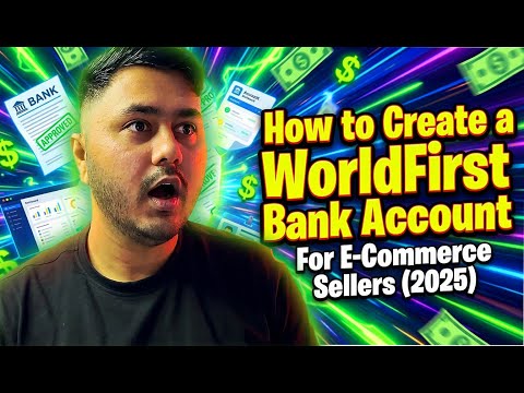 How to Create a WorldFirst Bank Account 🌍 | Step-by-Step Full Setup for E-Commerce Sellers (2025)