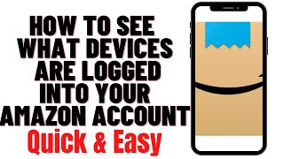 HOW TO SEE WHAT DEVICES ARE LOGGED INTO YOUR AMAZON ACCOUNT