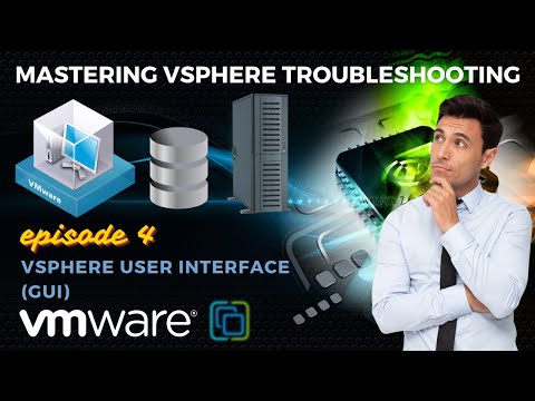 Mastering VMware vSphere Troubleshooting: Vsphere User Interface (GUI) | Ep. 4