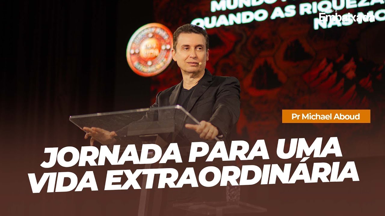 Jornada Para Uma Vida Extraordinária - Pr. Michael Aboud